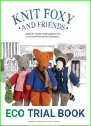 Knit Foxy and Friends A collection of beginner-friendly knitting patterns for a stylish urban fox and his friends