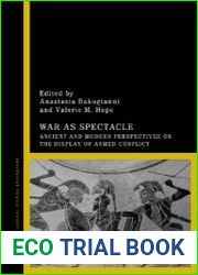 War as Spectacle Ancient and Modern Perspectives on the Display of Armed Conflict
