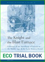 The Knight and the Blast Furnace. A History of the Metallurgy of Armour in the Middle Ages & the Early Modern Period