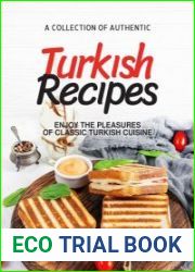 A Collection of Authentic Turkish Recipes Enjoy the Pleasures of Classic Turkish Cuisine
