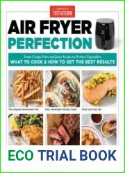 Air Fryer Perfection From Crispy Fries and Juicy Steaks to Perfect Vegetables, What to Cook & How to Get the Best Results