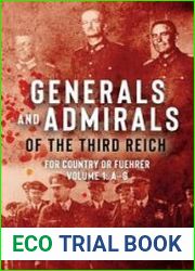 Generals and Admirals of the Third Reich For Country or Fuehrer Volume 1 A–G