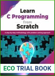 Learn C Programming from Scratch A step-by-step methodology with problem solving approach