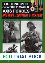 Fighting Men of World War II Axis Forces - Uniforms, Equipment & Weapons