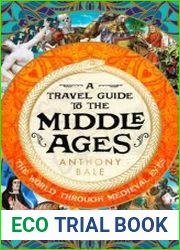 A Travel Guide to the Middle Ages The World Through Medieval Eyes