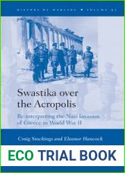 Swastika over the Acropolis. Re-interpreting the Nazi Invasion of Greece in World War II