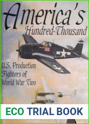 America’s Hundred Thousand U.S. Production Fighter Aircraft of World War II (Schiffer Military/Aviation History)