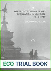 White Drug Cultures and Regulation in London, 1916–1960