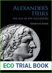 Alexander|s Heirs The Age of the Successors