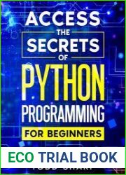 Access the secrets of Python Programming for Beginners Speed Up Python Learning in 7 Days! Discover the No-Fail, Step-by-Step Plan to Unlock Secrets, Open Doors and Transform Your Tech Career