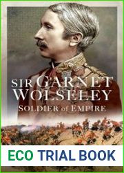 Sir Garnet Wolseley Soldier of Empire