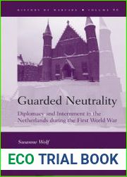 Guarded Neutrality. Diplomacy and Internment in the Netherlands during the First World War