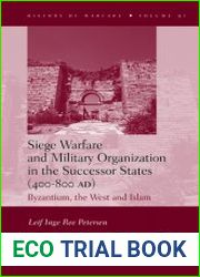 Siege Warfare and Military Organization in the Successor States (400-800 AD). Byzantium, the West and Islam