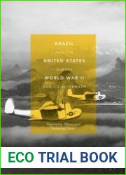Brazil and the United States during World War II and Its Aftermath. Negotiating Alliance and Balancing Giants