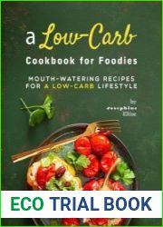A Low-Carb Cookbook for Foodies Mouth-Watering Recipes for a Low-Carb Lifestyle