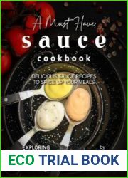 A Must Have Sauce Cookbook Delicious Sauce Recipes to Spice Up Your Meals