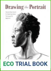 Drawing the Portrait Step-by-Step Lessons for Mastering Classic Techniques for Beginners