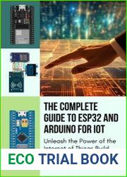 The Complete Guide To ESP32 And Arduino For IoT Unleash the Power of the Internet of Things Build Connected Devices and Automate Your World