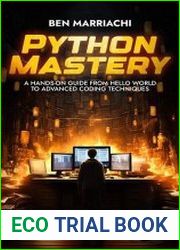Python Mastery A Hands-On Guide from Hello World to Advanced Coding Techniques