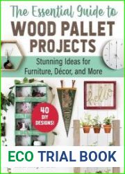 The Essential Guide to Wood Pallet Projects 40 DIY Designs?Stunning Ideas for Furniture, Decor, and More
