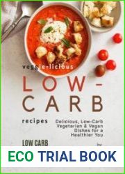 Veggie-Licious Low-Carb Recipes Delicious, Low-Carb Vegetarian & Vegan Dishesfor a Healthier You