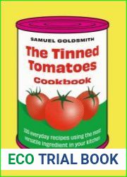 The Tinned Tomatoes Cookbook 100 Everyday Recipes Using the Most Versatile Ingredient in Your Kitchen
