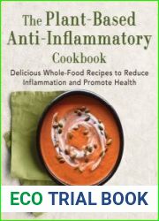The Plant-Based Anti-Inflammatory Cookbook Delicious Whole-Food Recipes to Reduce Inflammation and Promote Health