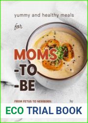 Yummy and Healthy Meals for Moms-to-Be From Fetus to Newborn - A Guide to Eating Healthy During Pregnancy