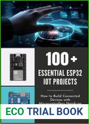 100 Essential ESP32 IOT Projects How to Build Connected Devices with Microcontrollers Hands-on Guide Custom Devices for Your Smart Home and Beyond