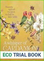 A Whisper of Cardamom Sweetly spiced recipes to fall in love with