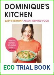Dominique|s Kitchen Easy everyday Asian-inspired food from the winner of Channel 4|s The Great Cookbook Challenge