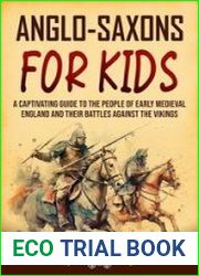 Anglo-Saxons for Kids A Captivating Guide to the People of Early Medieval England and Their Battles Against the Vikings
