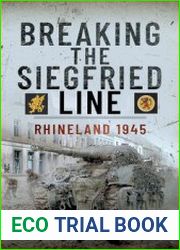Breaking the Siegfried Line Rhineland, February 1945