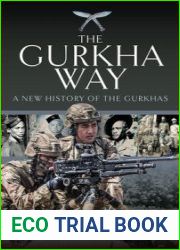 The Gurkha Way A New History of the Gurkhas