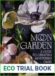 Moon Garden A Guide to Creating an Evening Oasis