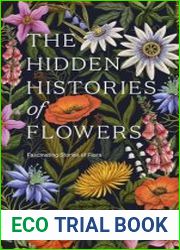 The Hidden Histories of Flowers Fascinating Stories of Flora
