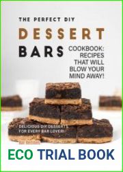 The Perfect DIY Dessert Bars Cookbook Recipes that Will Blow Your Mind Away! (Bar Recipes to Satisfy Your Cravings)