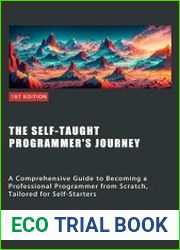 The Self-Taught Programmer|s Journey A Comprehensive Guide to Becoming a Professional Programmer from Scratch, Tailored for Self-Starters