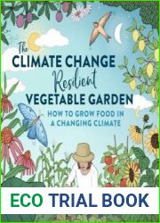 The Climate Change–Resilient Vegetable Garden How to Grow Food in a Changing Climate