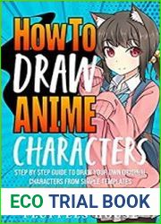 How to Draw Anime Characters Step by Step Guide to Draw Your Own Original Characters From Simple Templates
