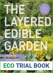 The Layered Edible Garden A Beginner|s Guide to Creating a Productive Food Garden Layer by Layer