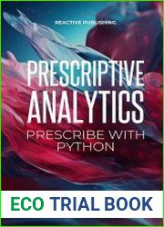 Prescriptive Analytics Prescribe with Python The Definitive Prescriptive Analytics Python Guide