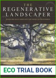 The Regenerative Landscaper Design and Build Landscapes That Repair the Environment