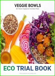 Veggie Bowls 80 Vibrant Vegetarian One-Bowl Meals