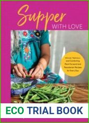 Supper with Love Vibrant, Delicious, and Comforting Plant-Forward and Pescatarian Recipes for Every Day