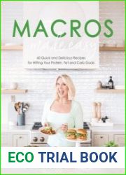 Macros Made Easy 60 Quick and Delicious Recipes for Hitting Your Protein, Fat and Carb Goals