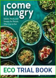 Come Hungry Salads, Meals, and Sweets for People Who Live to Eat