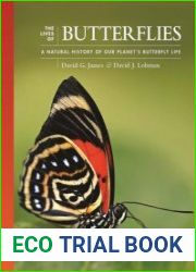 The Lives of Butterflies A Natural History of Our Planet|s Butterfly Life