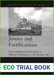 Jesuits and Fortifications. The Contribution of the Jesuits to Military Architecture in the Baroque Age