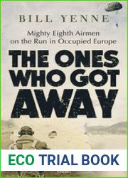 The Ones Who Got Away Mighty Eighth Airmen on the Run in Occupied Europe (Osprey General Aviation)